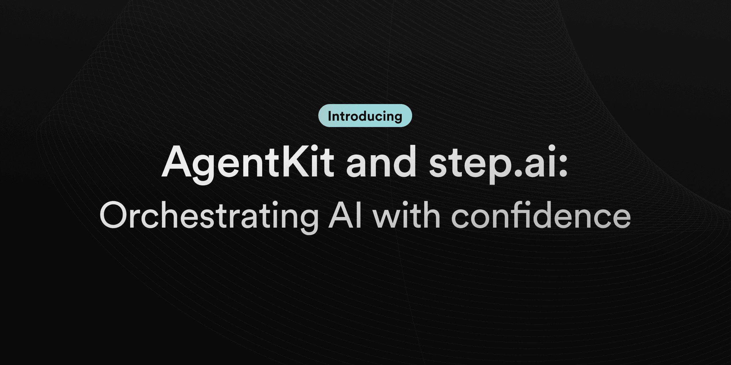 Featured image for Introducing AgentKit and step.ai:  orchestrating AI with confidence blog post